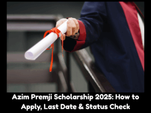 Azim Premji Scholarship 2025-26: How to Apply, Check Eligibility and Benefits