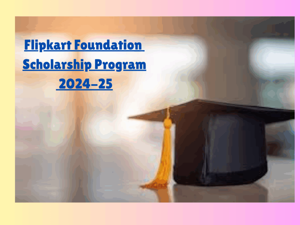 Flipkart Foundation Scholarship 2025 – Apply Now for Financial Aid!